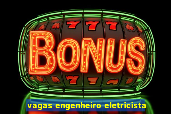 vagas engenheiro eletricista